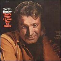 Ferlin Husky - That's Why I Love You So Much